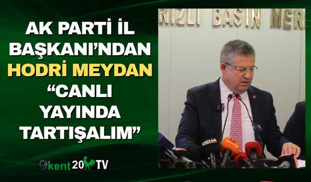 AK Parti İl Başkanı’ndan Hodri Meydan “Canlı Yayında Tartışalım”