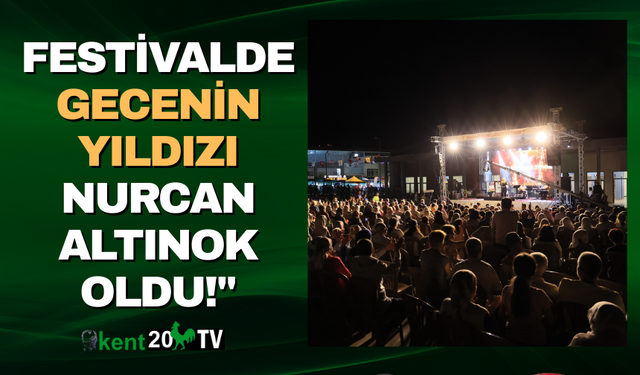 Festivalde Gecenin Yıldızı Nurcan Altınok Oldu!"