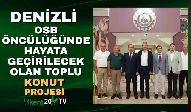 Denizli OSB öncülüğünde hayata geçirilecek olan Toplu Konut Projesi
