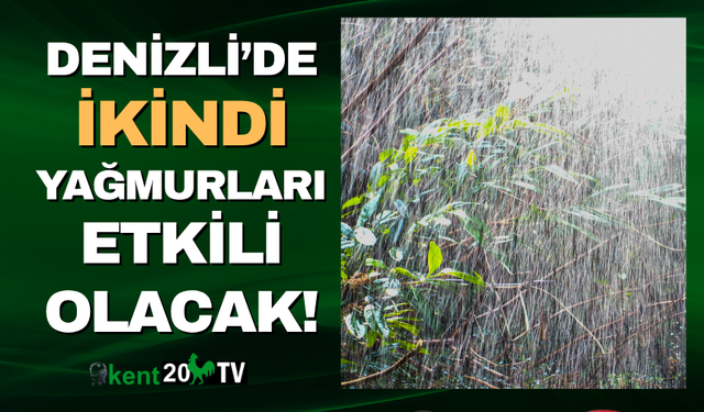Denizli'de ikindi yağmuru uyarısı!