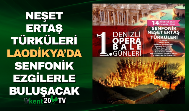 Neşet Ertaş Türküleri Laodikya’da senfonik ezgilerle buluşacak