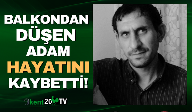 Dengesini kaybedip balkondan düştü hayatını kaybetti!