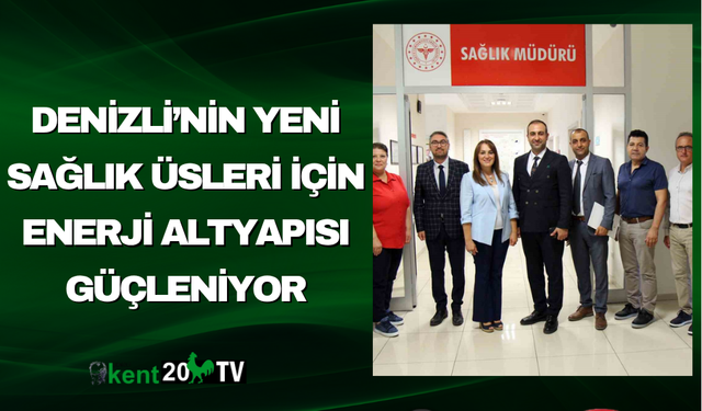 Denizli’nin Yeni Sağlık Üsleri İçin Enerji Altyapısı Güçleniyor