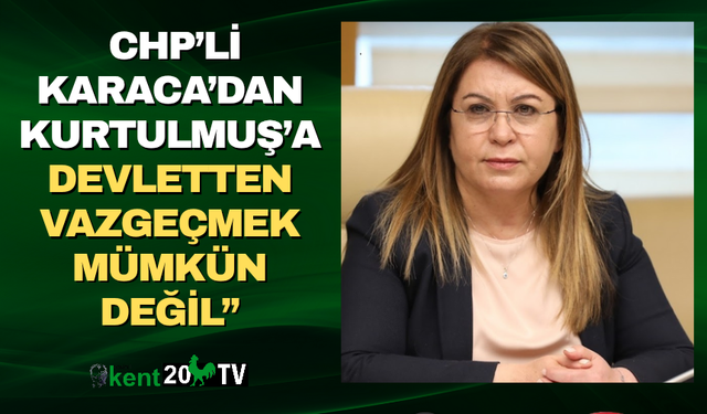 CHP’li Karaca’dan Kurtulmuş’a: Devletten Vazgeçmek Mümkün Değil”