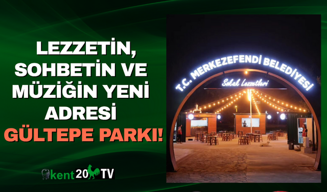 Lezzetin, Sohbetin ve Müziğin Yeni Adresi: Gültepe Parkı!