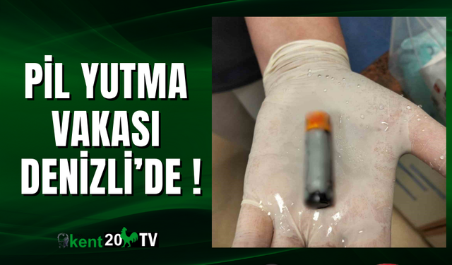 Pil Yutma Vakası Denizli’de