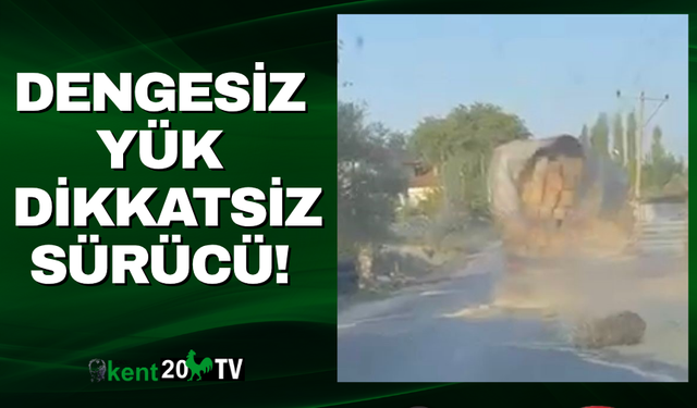 Dengesiz Yük, Dikkatsiz Sürücü!