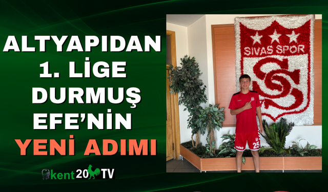 Altyapıdan 1. Lige Durmuş Efe’nin Yeni Adımı