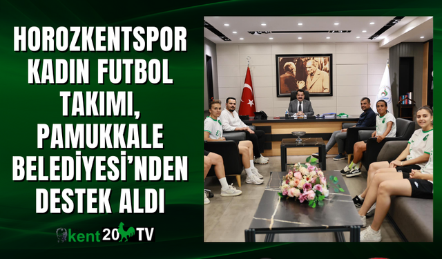 Horozkentspor Kadın Futbol Takımı, Pamukkale Belediyesi’nden Destek Aldı
