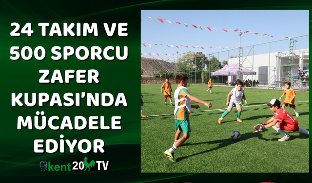 24 Takım ve 500 Sporcu Zafer Kupası’nda Mücadele Ediyor
