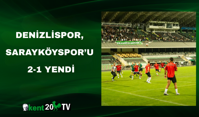 Denizlispor, Sarayköyspor’u 2-1 Yendi