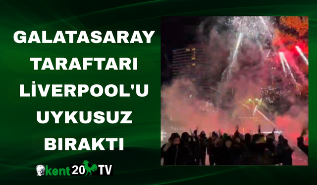 Galatasaray taraftarı Liverpool'u uykusuz bıraktı
