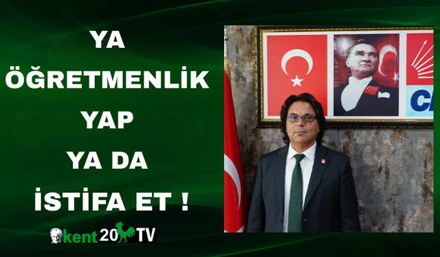 “Ya Öğretmenlik Yap Ya da İstifa Et”