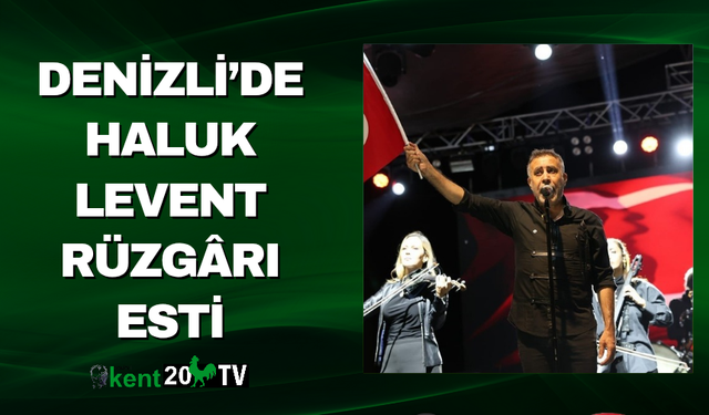 Denizli’de Haluk Levent Rüzgârı Esti