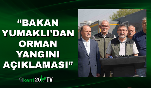“Bakan Yumaklı’dan Orman Yangını Açıklaması”
