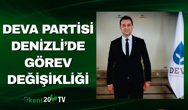 DEVA Partisi Denizli’de Görev Değişikliği