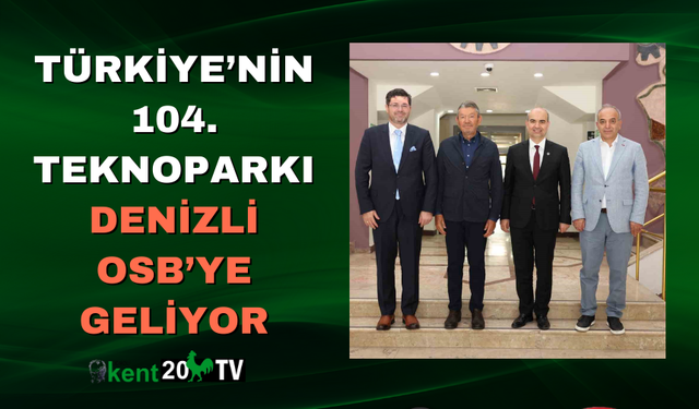 Türkiye’nin 104. Teknoparkı Denizli OSB’ye Geliyor