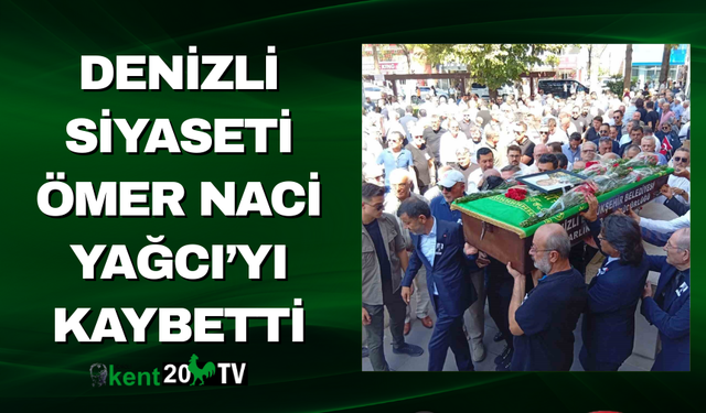 Denizli Siyaseti Ömer Naci Yağcı’yı Kaybetti
