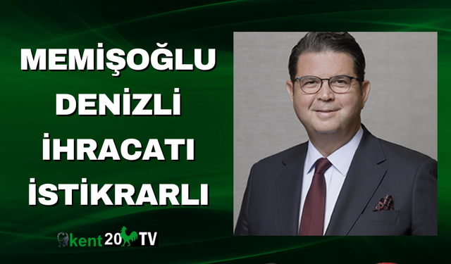 Memişoğlu Denizli İhracatı İstikrarlı