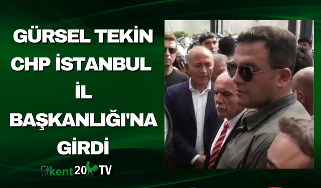 Gürsel Tekin CHP İstanbul İl Başkanlığı'na girdi