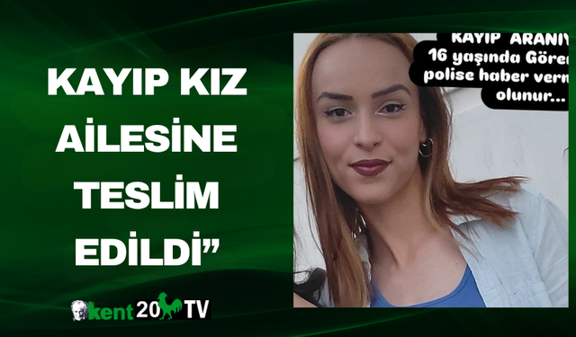 Kayıp Kız Ailesine Teslim Edildi”