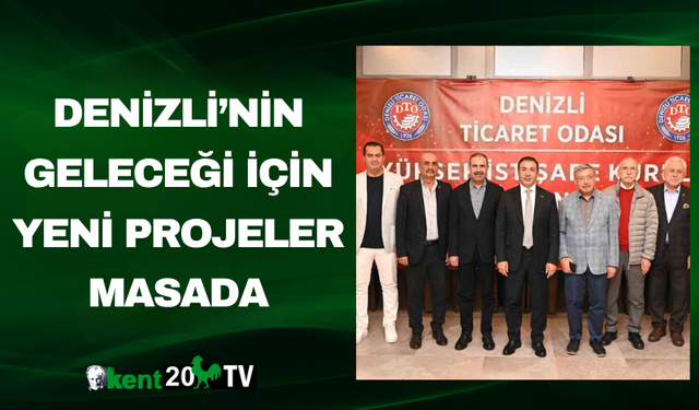 Denizli’nin Geleceği İçin Yeni Projeler Masada