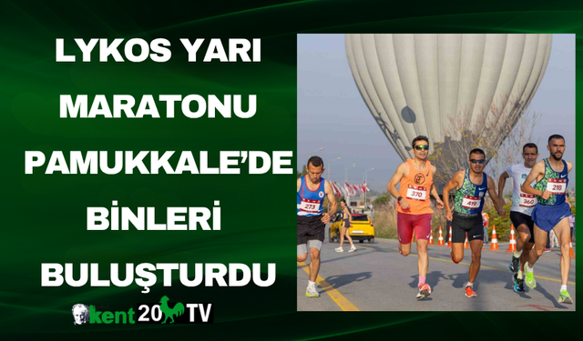 Lykos Yarı Maratonu Pamukkale’de Binleri Buluşturdu
