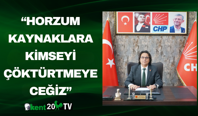 “Horzum Kaynaklara Kimseyi Çöktürtmeyeceğiz”