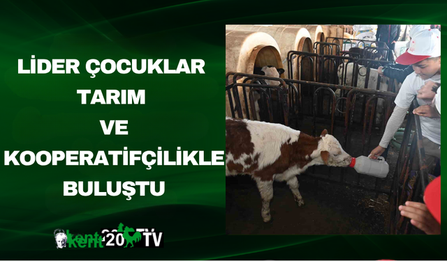 Lider Çocuklar Tarım ve Kooperatifçilikle Buluştu