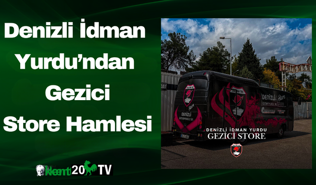 Denizli İdman Yurdu’ndan Gezici Store Hamlesi