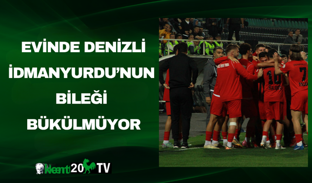 Evinde Denizli İdmanyurdu’nun bileği bükülmüyor