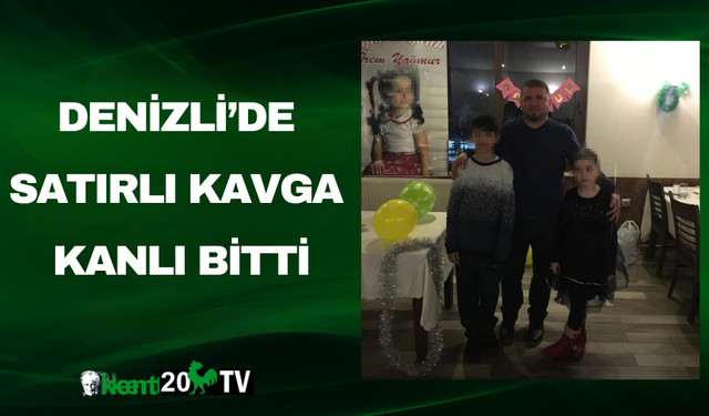 Denizli’de Satırlı Kavga Kanlı Bitti