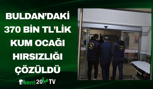 Buldan’daki 370 Bin TL’lik Kum Ocağı Hırsızlığı Çözüldü