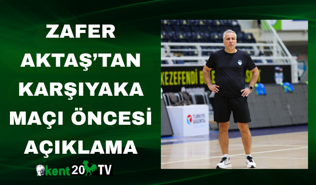 Zafer Aktaş’tan Karşıyaka Maçı Öncesi Açıklama