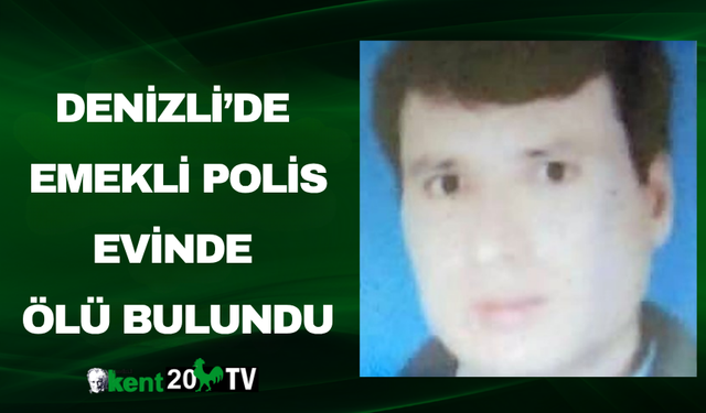Denizli’de Emekli Polis Evinde Ölü Bulundu