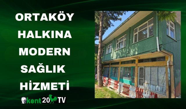 Ortaköy Halkına Modern Sağlık Hizmeti