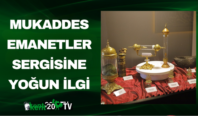 Mukaddes Emanetler Sergisine Yoğun İlgi