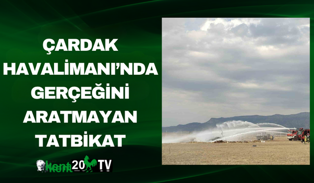 Çardak Havalimanı’nda Gerçeğini Aratmayan Tatbikat