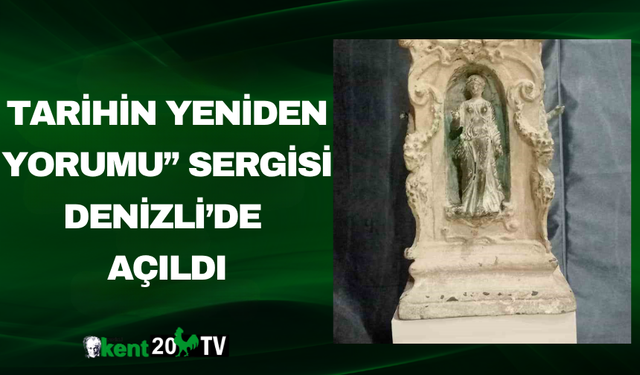 “Tarihin Yeniden Yorumu” Sergisi Denizli’de Açıldı