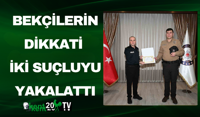 BEKÇİLERİN DİKKATİ İKİ SUÇLUYU YAKALATTI