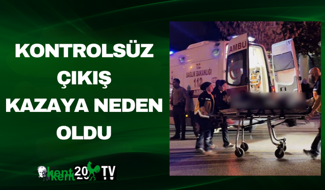 Kontrolsüz Çıkış Kazaya Neden Oldu