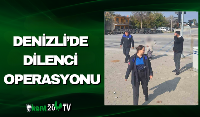 Denizli’de Dilenci Operasyonu