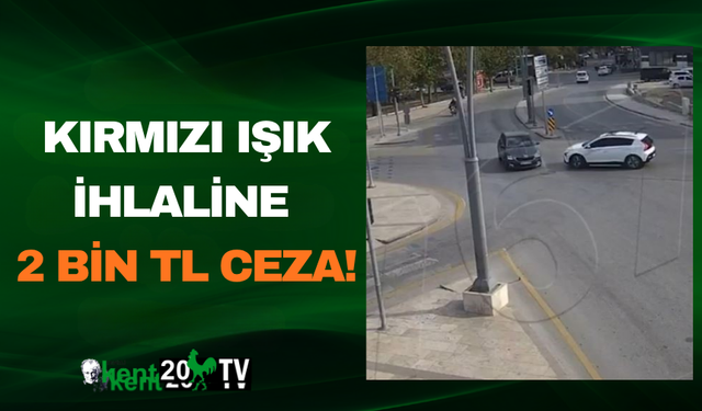 Kırmızı Işık İhlaline 2 Bin TL Ceza”
