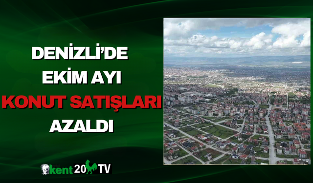 Denizli’de Ekim Ayı Konut Satışları Azaldı