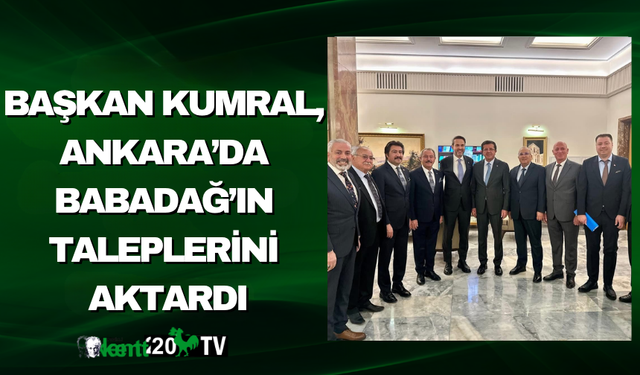 Başkan Kumral, Ankara’da Babadağ’ın Taleplerini Aktardı