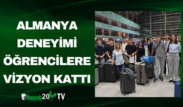 Almanya Deneyimi Öğrencilere Vizyon Kattı