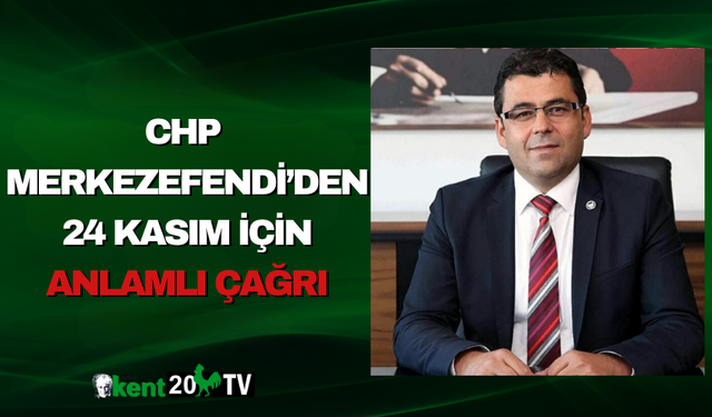 CHP Merkezefendi’den 24 Kasım İçin Anlamlı Çağrı