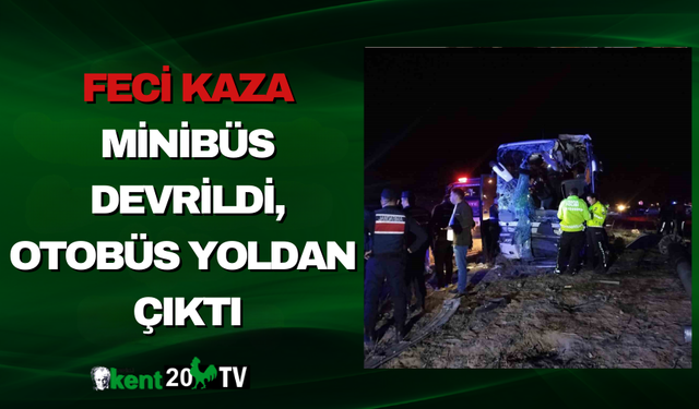 Feci Kaza Minibüs Devrildi, Otobüs Yoldan Çıktı