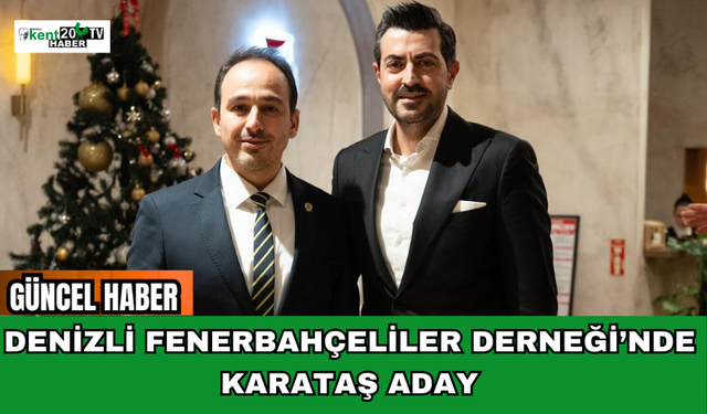 Denizli Fenerbahçeliler Derneği’nde Karataş Aday