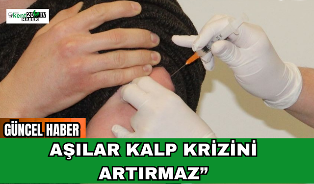 Aşılar Kalp Krizini Artırmaz”